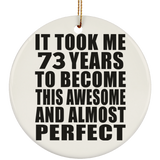 73rd Birthday Took 73 Years To Become Awesome & Perfect - Circle Ornament
