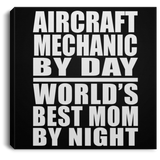 Aircraft Mechanic By Day World's Best Mom By Night - Canvas Square