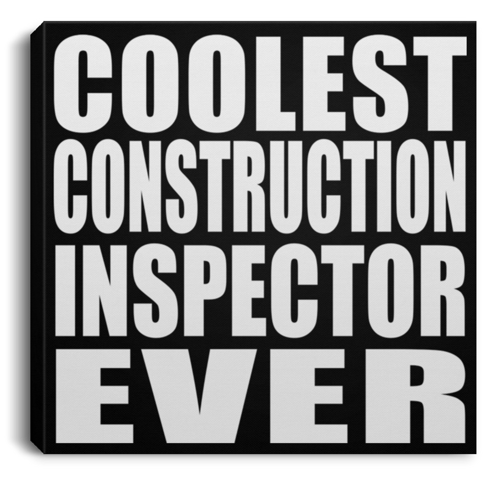 Coolest Construction Inspector Ever - Canvas Square