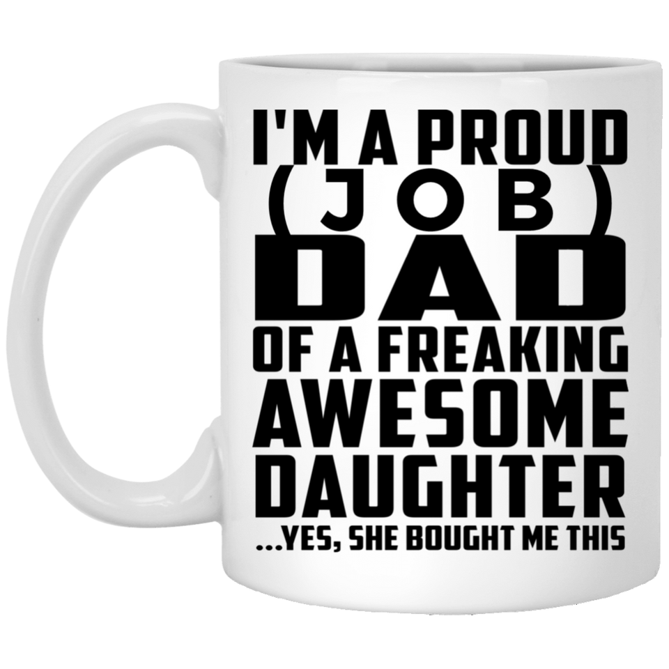 Personalized Gift, Proud [Job] Dad Of Awesome Daughter - 11 Oz 15 Ounce Coffee Mug