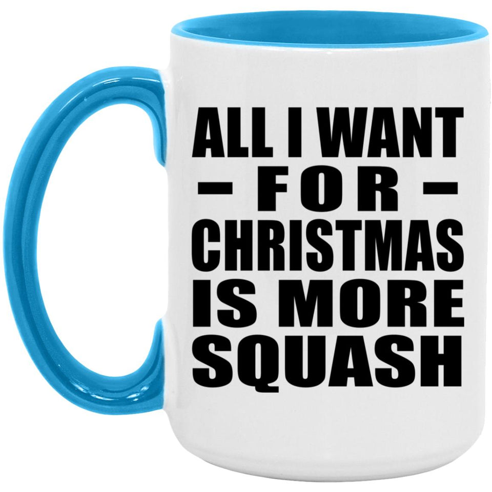 All I Want For Christmas Is More Squash - 15oz Accent Mug Blue
