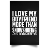 I Love My Boyfriend More Than Snowshoeing - Poster Portrait