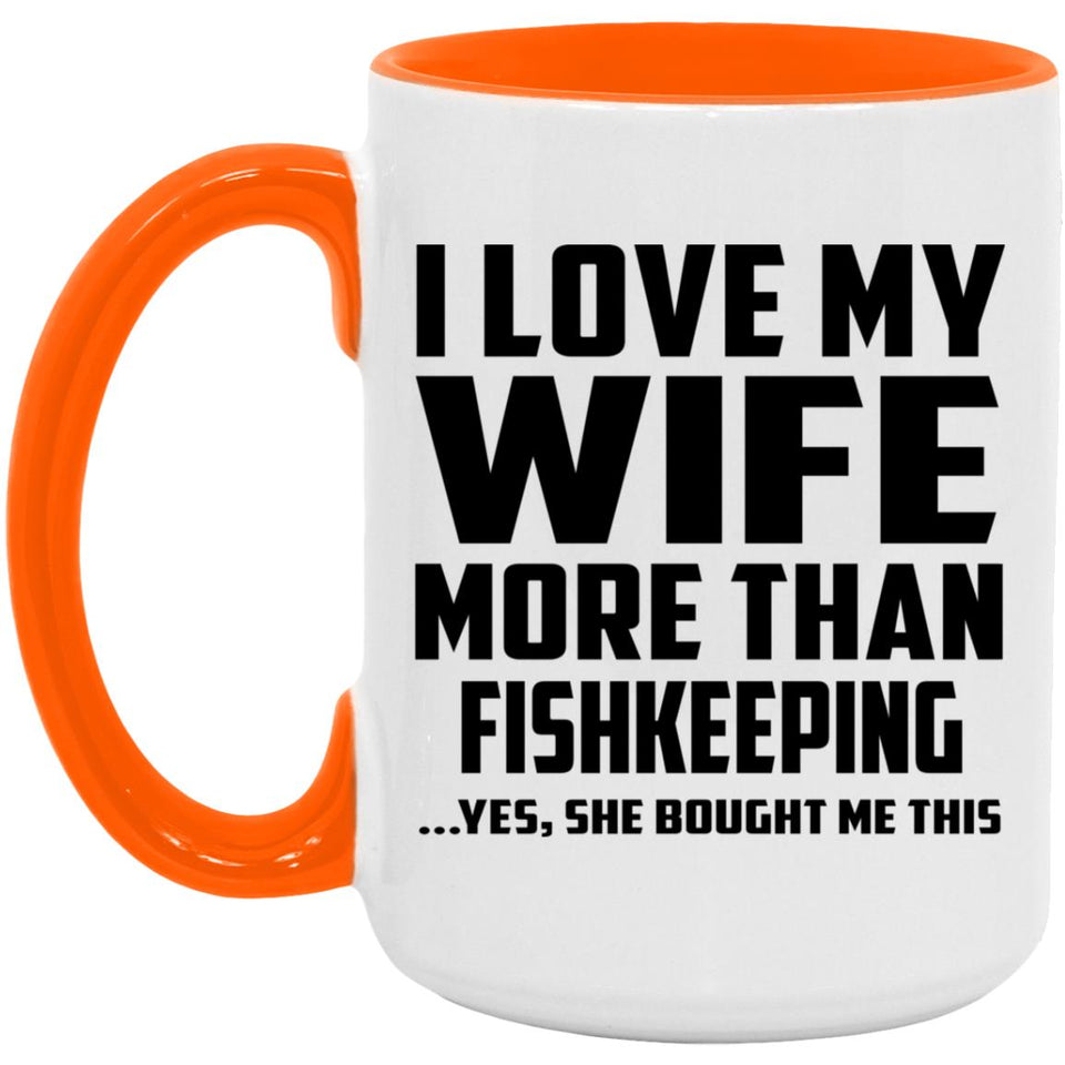 I Love My Wife More Than Fishkeeping - 15oz Accent Mug Orange