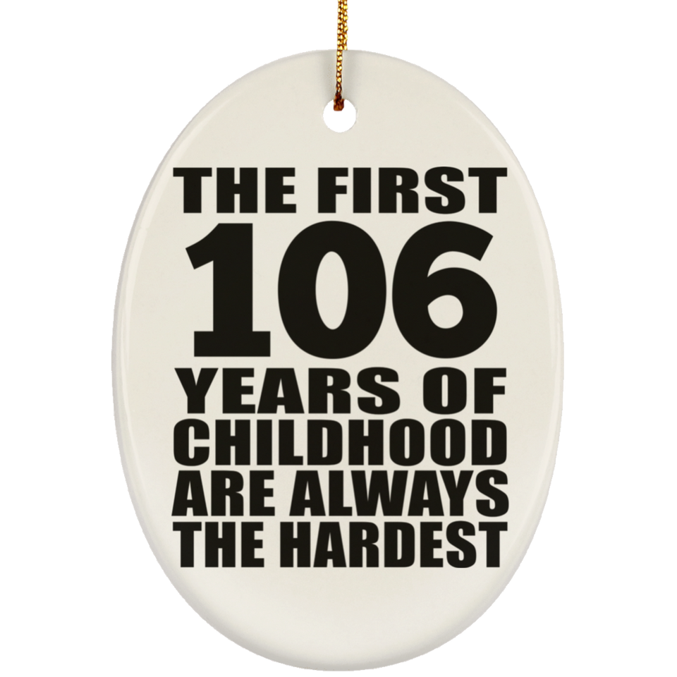 106th Birthday First 106 Years of Childhood Are The Hardest - Oval Ornament