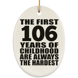 106th Birthday First 106 Years of Childhood Are The Hardest - Oval Ornament