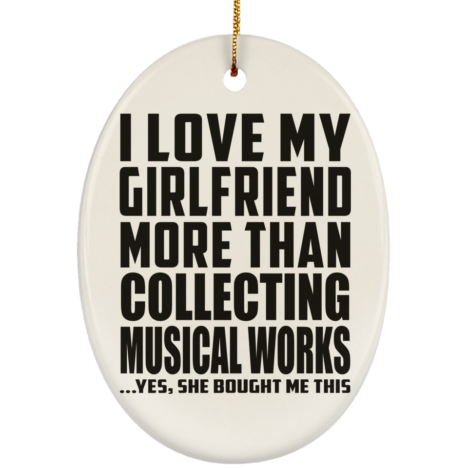 I Love My Girlfriend More Than Collecting Musical Works - Oval Ornament