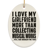 I Love My Girlfriend More Than Collecting Musical Works - Oval Ornament