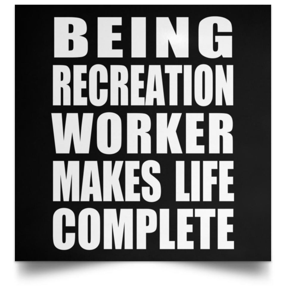 Being Recreation Worker Makes Life Complete - Poster Square