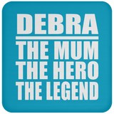 Debra The Mum The Hero The Legend - Drink Coaster