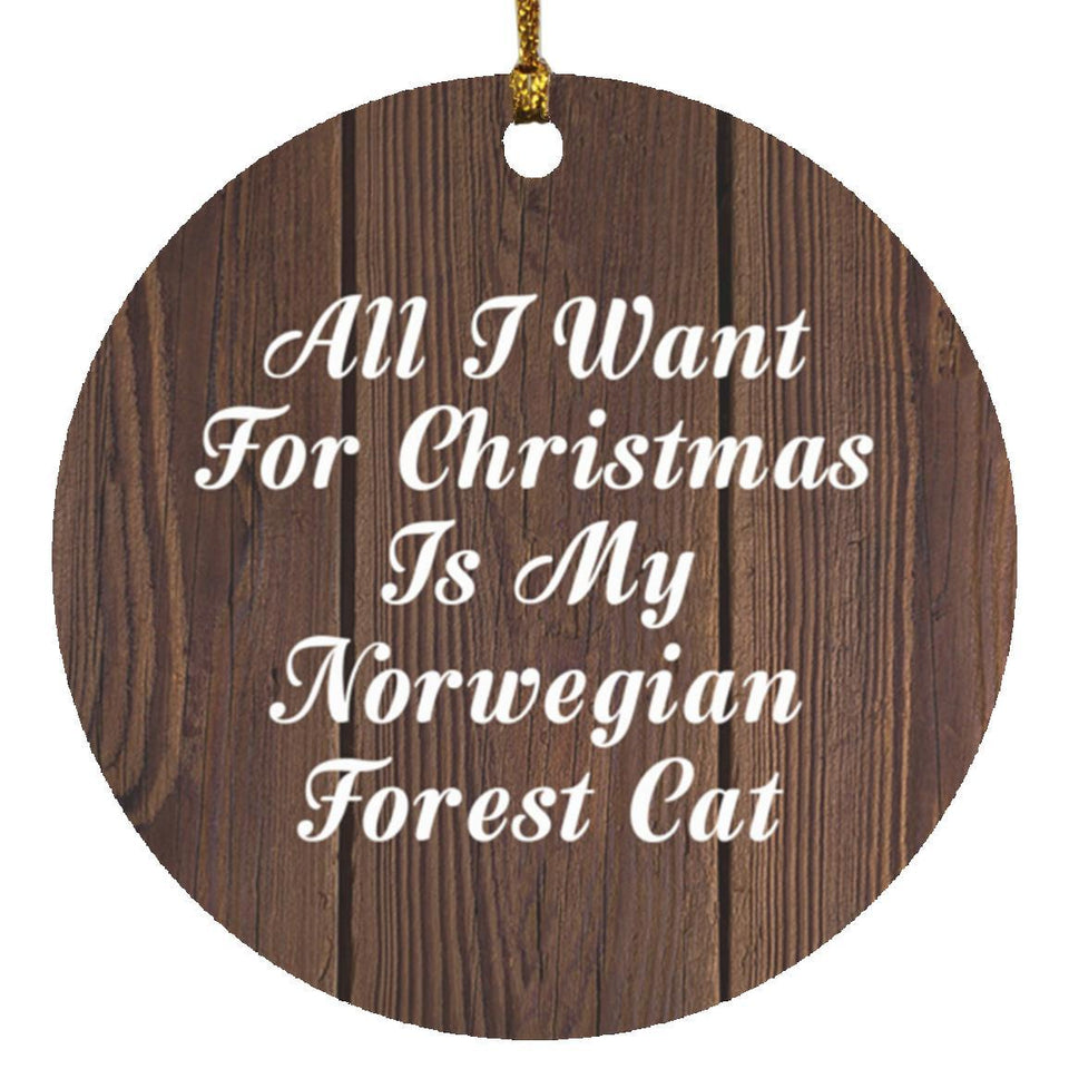 All I Want For Christmas Is My Norwegian Forest Cat - Circle Ornament D