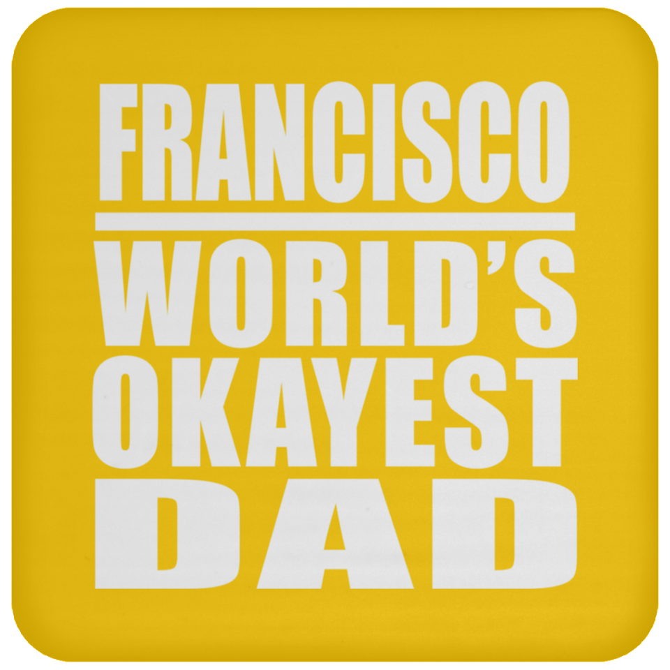 Francisco World's Okayest Dad - Drink Coaster