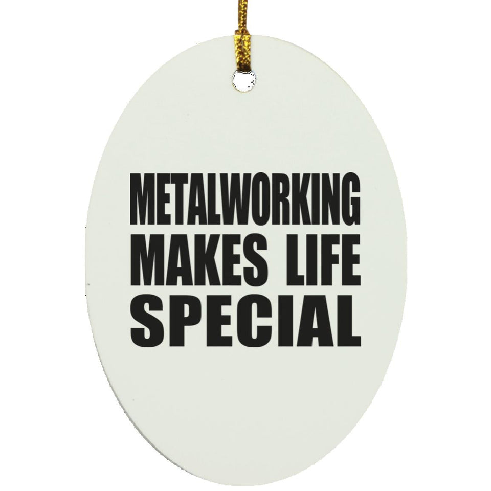 Metalworking Makes Life Special - Oval Ornament