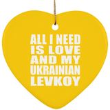 All I Need Is Love And My Ukrainian Levkoy - Heart Ornament