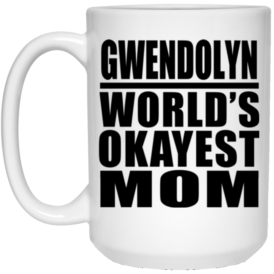 Gwendolyn World's Okayest Mom - 15 Oz Coffee Mug
