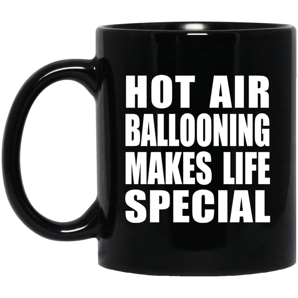 Hot Air Ballooning Makes Life Special - 11oz Coffee Mug Black