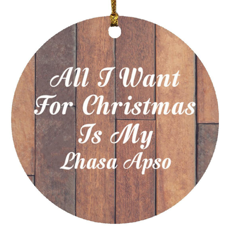All I Want For Christmas Is My Lhasa Apso - Circle Ornament E