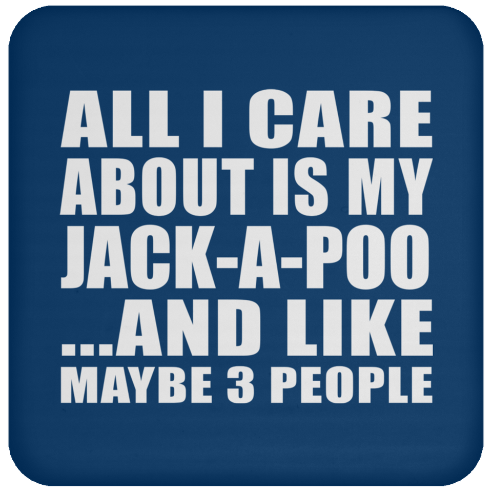 All I Care About Is My Jack-A-Poo - Drink Coaster