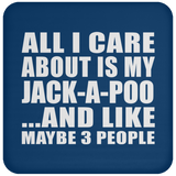 All I Care About Is My Jack-A-Poo - Drink Coaster