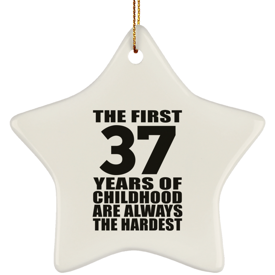 37th Birthday First 37 Years of Childhood Are The Hardest - Star Ornament