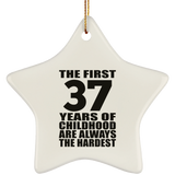 37th Birthday First 37 Years of Childhood Are The Hardest - Star Ornament