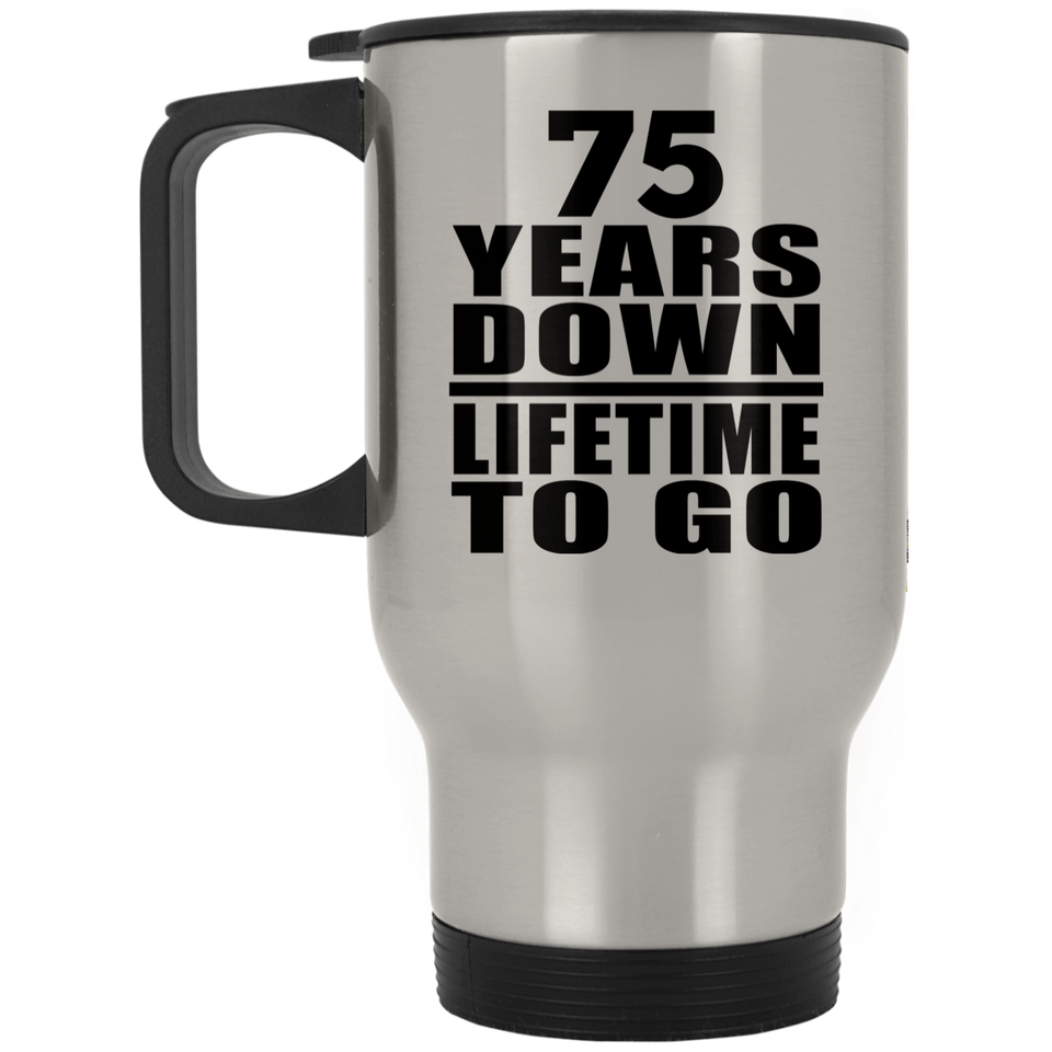 75th Anniversary 75 Years Down Lifetime To Go - Silver Travel Mug