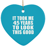 45th Birthday Took Me 45 Years To Look This Good - Heart Ornament