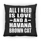 All I Need Is Love And A Havana Brown Cat - Throw Pillow Black