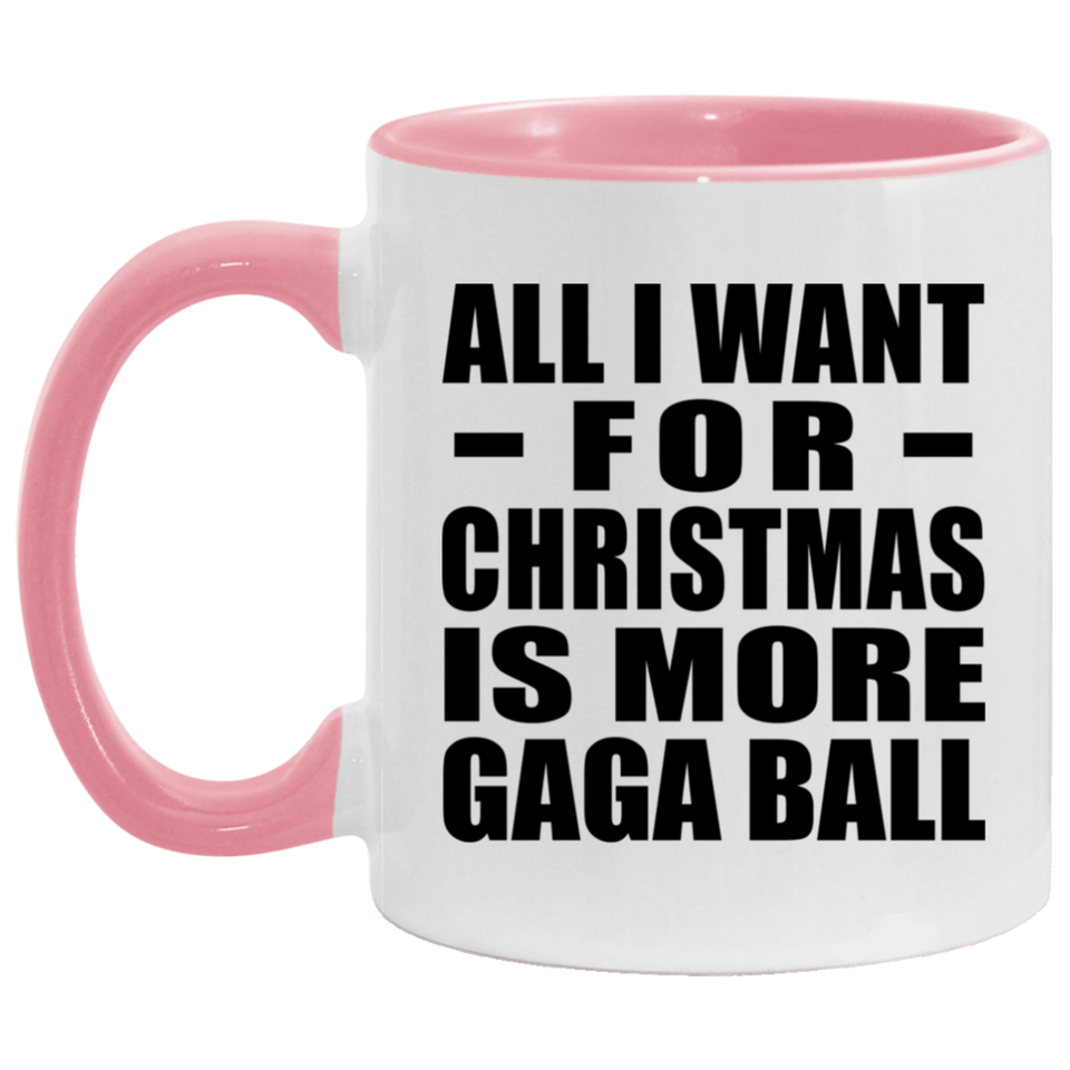 All I Want For Christmas Is More Gaga Ball - 11oz Accent Mug Pink