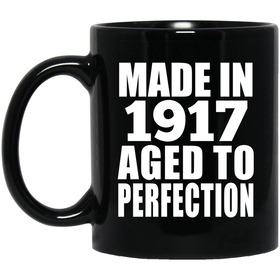 107th Birthday Made In 1917 Aged To Perfection - 11oz Coffee Mug Black