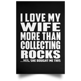 I Love My Wife More Than Collecting Rocks - Poster Portrait