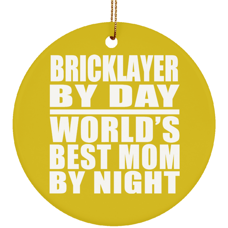 Bricklayer By Day World's Best Mom By Night - Circle Ornament