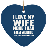 I Love My Wife More Than Skeet Shooting - Heart Ornament