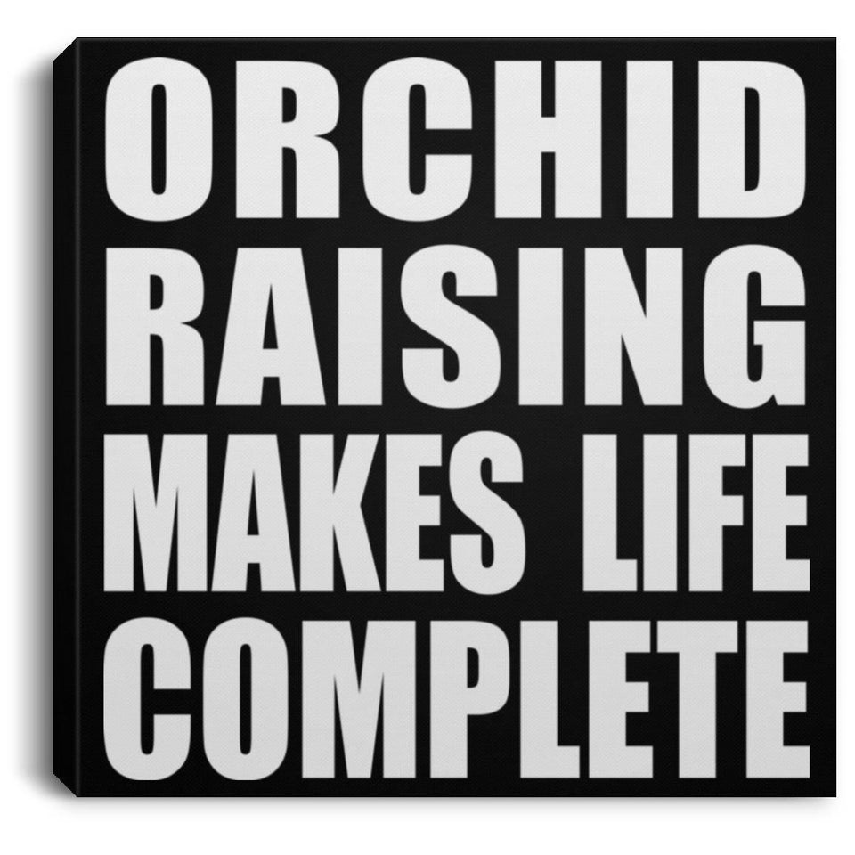 Orchid Raising Makes Life Complete - Canvas Square
