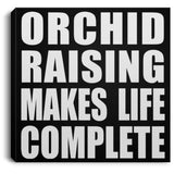 Orchid Raising Makes Life Complete - Canvas Square