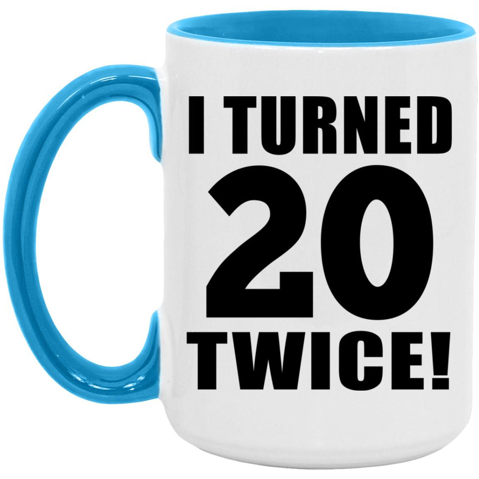 40th Birthday I Turned 20 Twice - 15oz Accent Mug Blue