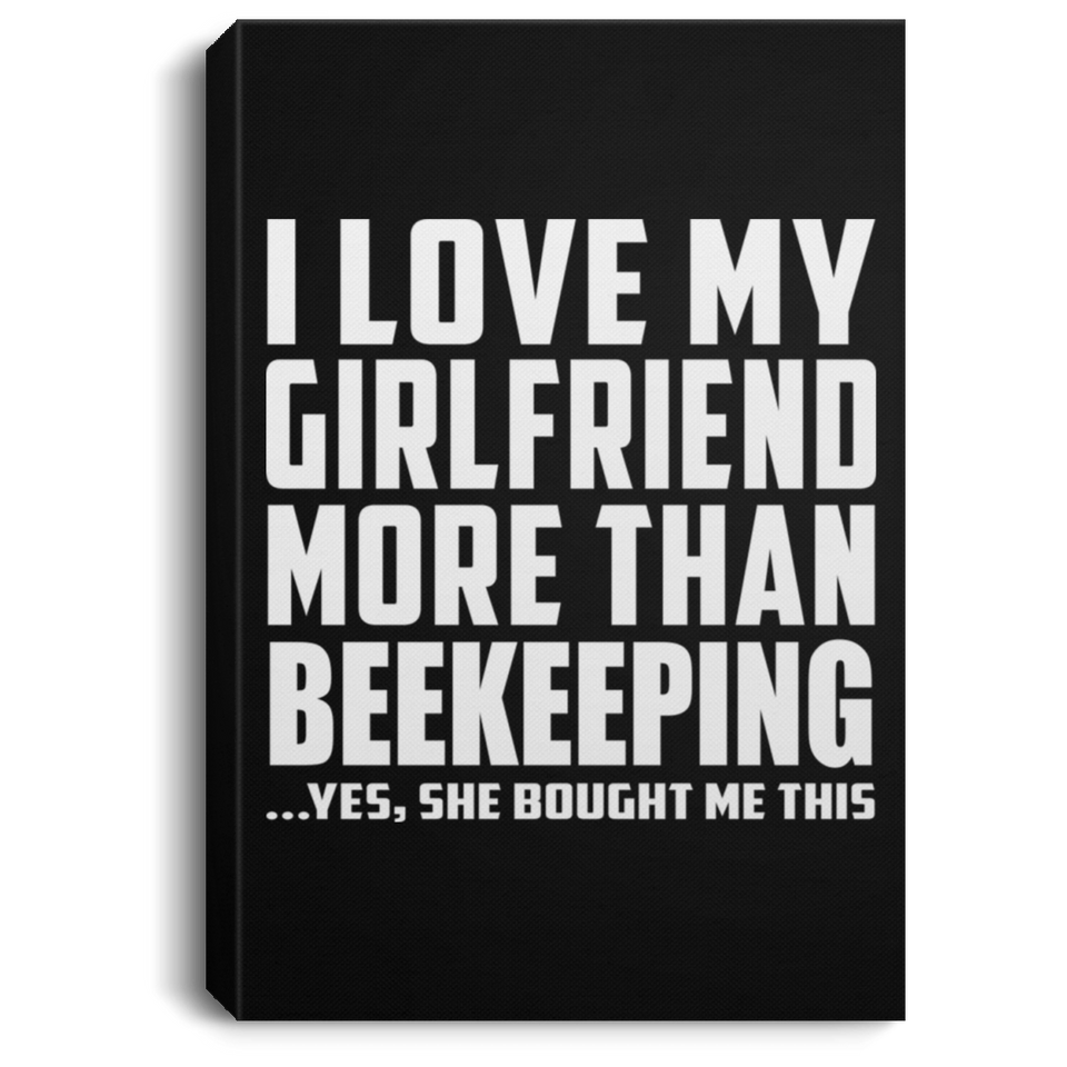 I Love My Girlfriend More Than Beekeeping - Canvas Portrait