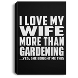 I Love My Wife More Than Gardening - Canvas Portrait