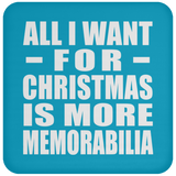 All I Want For Christmas Is More Memorabilia - Coaster