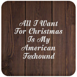All I Want For Christmas Is My American Foxhound - Drink Coaster D