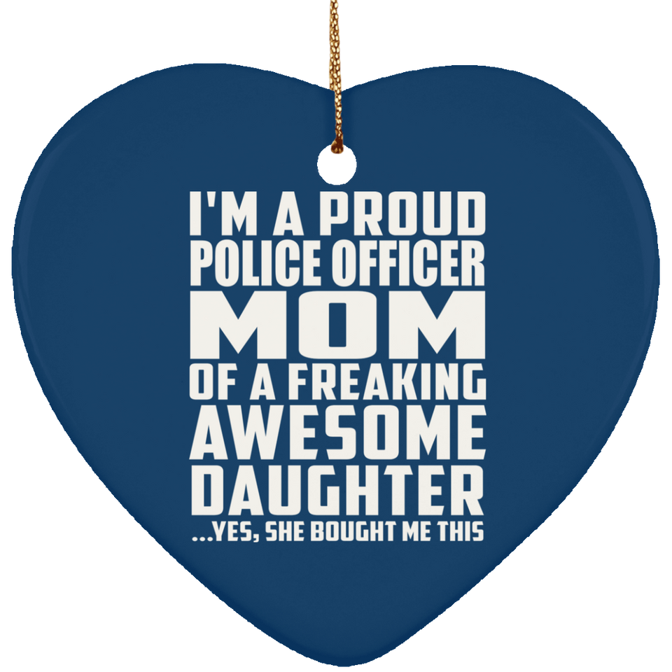 Proud Police Officer Mom Of Awesome Daughter - Heart Ornament