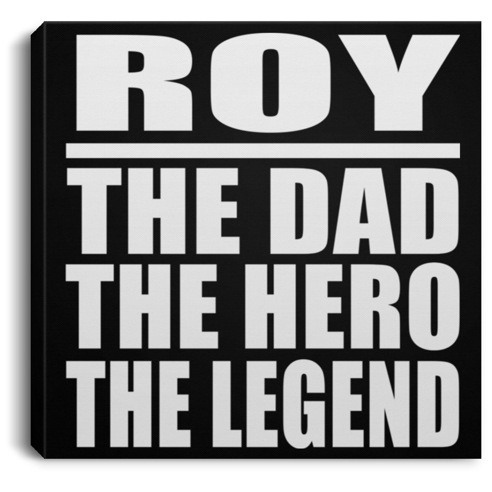 Roy The Dad The Hero The Legend - Canvas Square