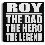 Roy The Dad The Hero The Legend - Canvas Square
