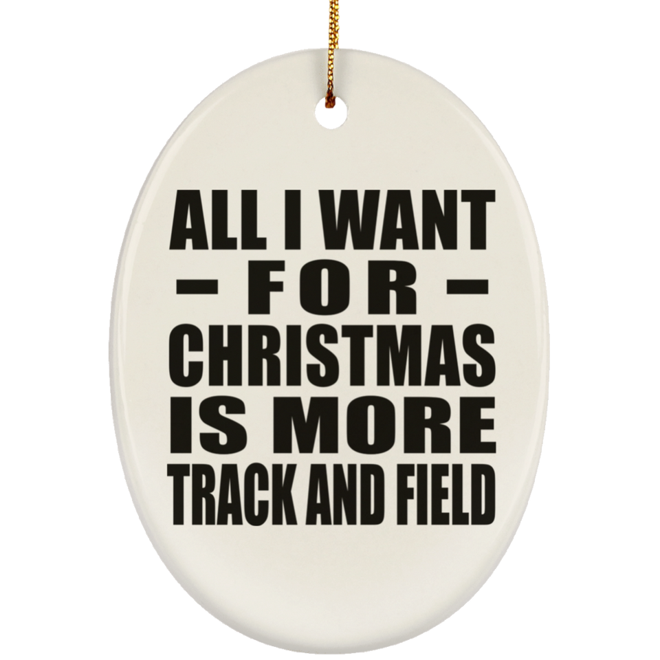 All I Want For Christmas Is More Track And Field - Oval Ornament