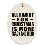 All I Want For Christmas Is More Track And Field - Oval Ornament