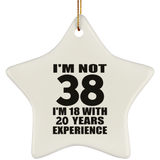 38th Birthday I'm Not 38 I'm 18 With 20 Years Experience - Star Ornament