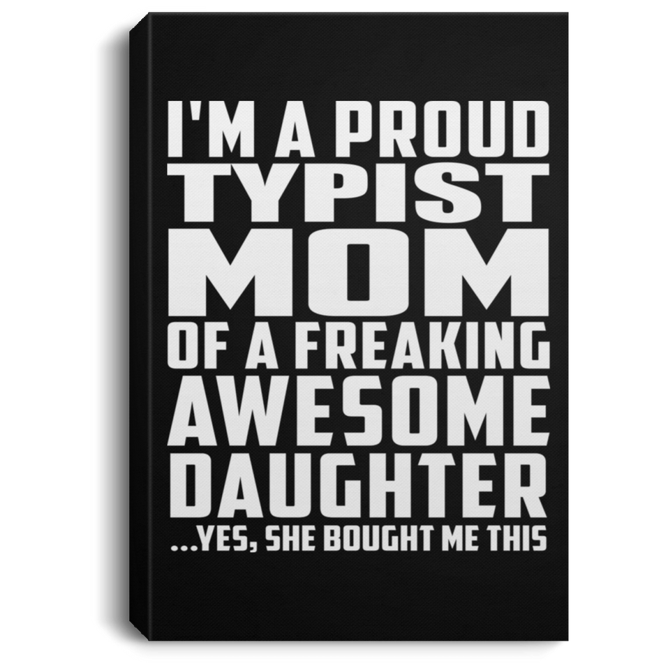 Proud Typist Mom Of Awesome Daughter - Canvas Portrait