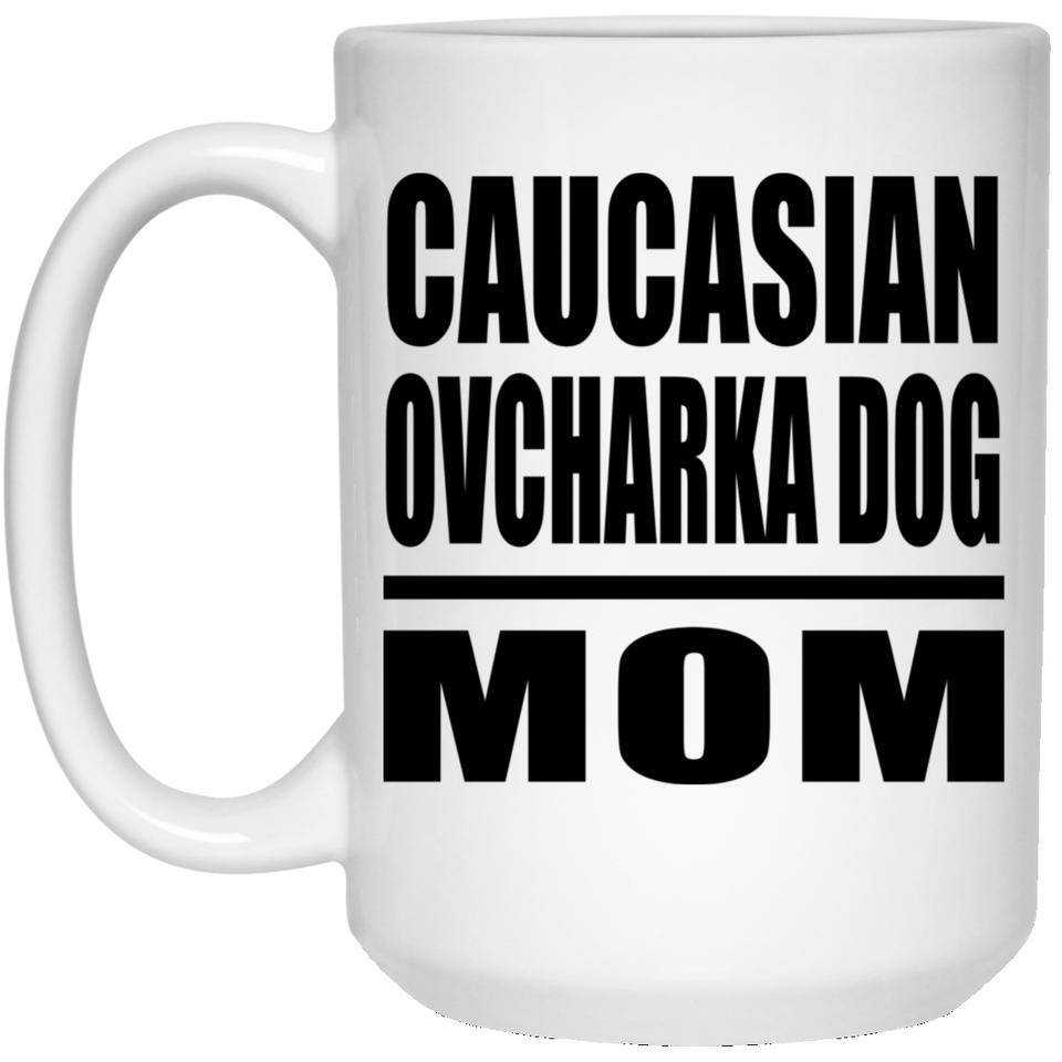 Caucasian Ovcharka Dog Mom - 15oz Coffee Mug