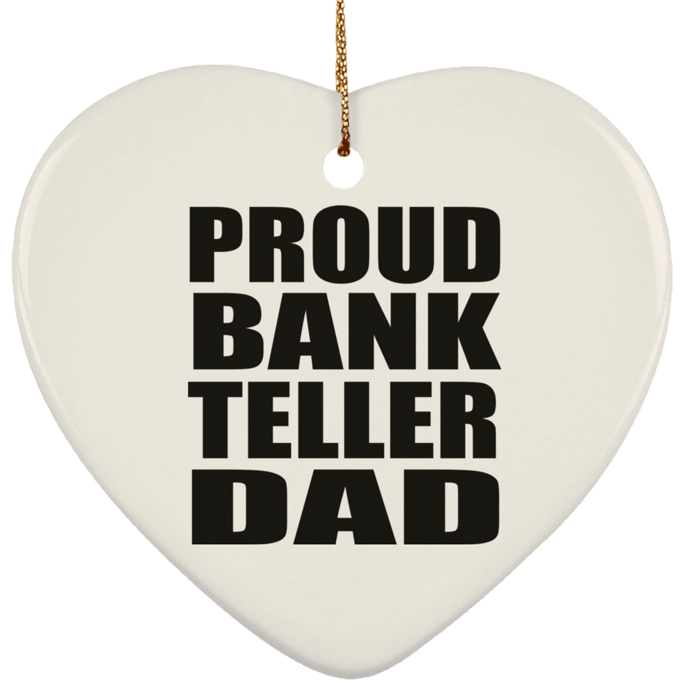 Proud Bank Teller Dad - Heart Ornament