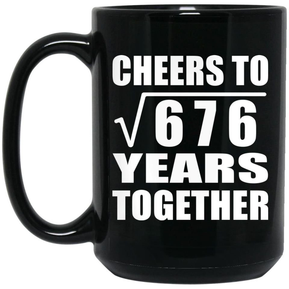 26th Anniversary Cheers To Square Root of 676 Years Together - 15oz Coffee Mug Black