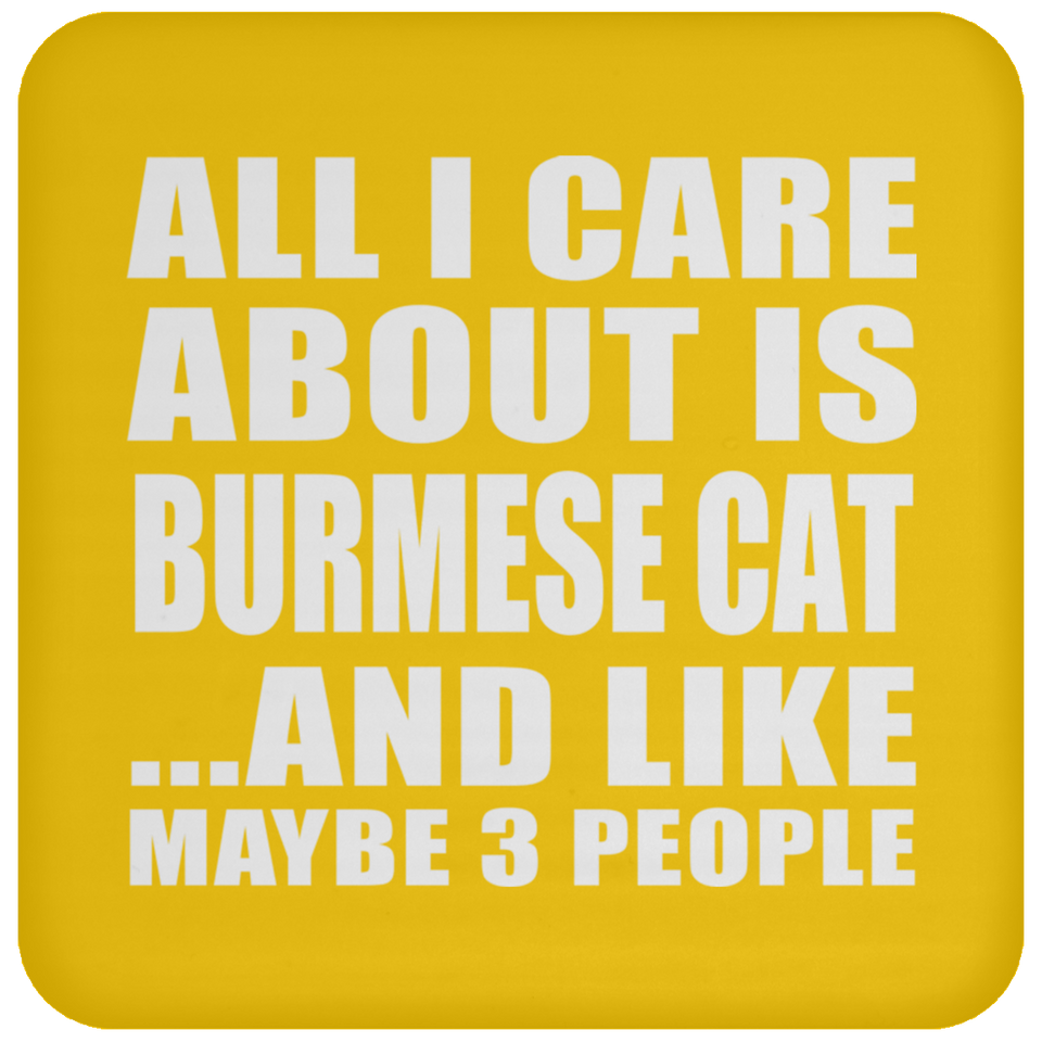 All I Care About Is Burmese Cat - Drink Coaster